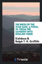 The Birth of the War-God, a Poem, Tr. from the Sanskrit into English Verse