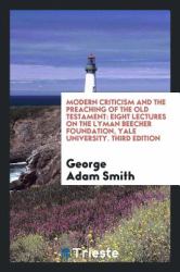 Modern Criticism and the Preaching of the Old Testament : Eight Lectures on the Lyman Beecher Foundation, Yale University. Third Edition