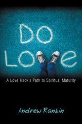 Do Love : A Love Hack's Path to Spiritual Maturity