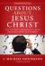 Questions about Jesus Christ : The 100 Most Frequently Asked Questions about Jesus Christ