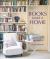 Books Make a Home : Elegant Ideas for Storing and Displaying Books
