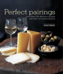 Perfect Pairings : More Than 100 Delicious Recipes with Wine Recommendations