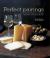 Perfect Pairings : More Than 100 Delicious Recipes with Wine Recommendations