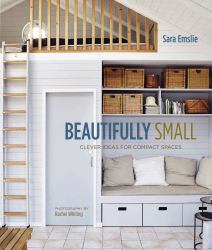 Beautifully Small : Clever Ideas for Compact Spaces