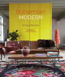 Bohemian Modern : Imaginative and Affordable Ideas for a Creative and Beautiful Home