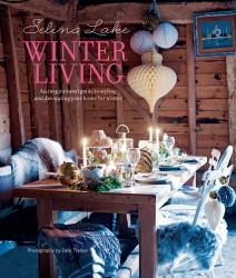 Selina Lake Winter Living : An Inspirational Guide to Styling and Decorating Your Home for Winter