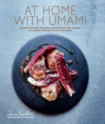 At Home with Umami : Home-Cooked Recipes Unlocking the Magic of Super-savory Deliciousness