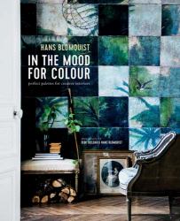 In the Mood for Colour : Perfect Palettes for Creative Interiors