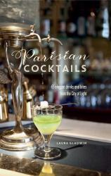 Parisian Cocktails : 65 Elegant Drinks and Bites from the City of Light