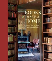 Books Make a Home : Elegant Ideas for Storing and Displaying Books