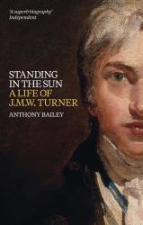 Standing in the Sun : A Life of J. M. W. Turner