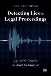 Detecting Lies in Legal Proceedings : An Attorney's Guide to Human Lie Detection