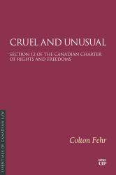Cruel and Unusual - Section 12 of the Canadian Charter of Rights and Freedoms