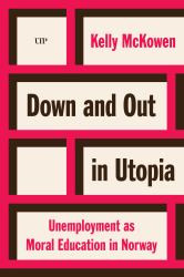 Down and Out in Utopia : Unemployment As Moral Education in Norway