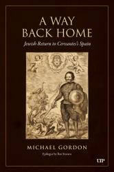 A Way Back Home : Jewish Return to Cervantes's Spain