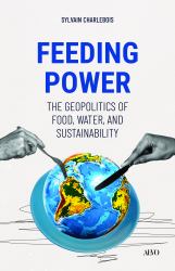 Feeding Power : The Geopolitics of Food, Water, and Sustainability