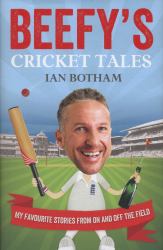Beefy's Cricket Tales : My Favourite Stories from on and off the Field