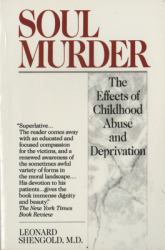 Soul Murder : The Effects of Childhood Abuse and Deprivation