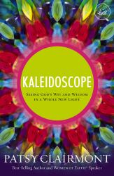 Kaleidoscope : Seeing God's Wit and Wisdom in a Whole New Light