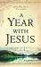 A Year with Jesus : Daily Readings and Reflections on Jesus' Own Words A Year with Jesus : Daily Readings and Reflections on Jesus' Own Words