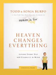 Heaven Changes Everything : Living Every Day with Eternity in Mind