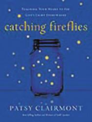 Catching Fireflies : Teaching Your Heart to See God's Light Everywhere