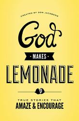 When God Makes Lemonade: True Stories That Amaze and Encourage