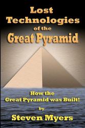 Lost Technologies of the Great Pyramid : How the Great Pyramid was Built!