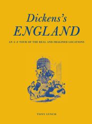 Dickens's England : An A-Z Tour of the Real and Imagined Locations