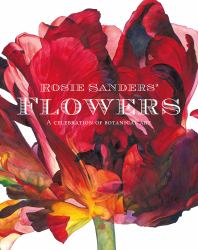 Rosie Sanders' Flowers : A Celebration of Botanical Art