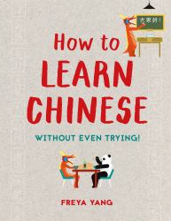 How to Learn Chinese : Without Even Trying