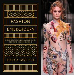 Fashion Embroidery : Embroidery Techniques and Inspiration for Haute-Couture Clothing