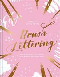 Brush Lettering : Create Beautiful Calligraphy with Brushes and Brush Pens