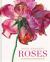 Rosie Sanders' Roses : A Celebration in Botanical Art