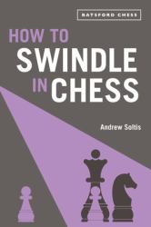 How to Swindle in Chess : Snatch Victory from a Losing Position