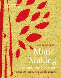 Mark Making Through the Seasons : Textile Inspiration and Techniques