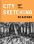 City Sketching Reimagined : Ideas, Exercises, Inspiration