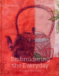 Embroidering the Everyday : Found, Stitch and Paint
