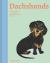 Dachshunds : What Dachshunds Want: in Their Own Words, Woofs, and Wags