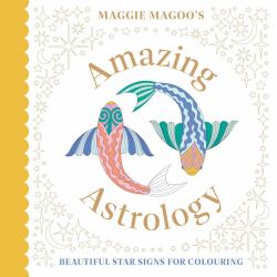 Maggie Magoo's Amazing Astrology : Beautiful Star Signs for Colouring