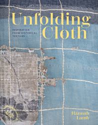 Unfolding Cloth : Inspiration from Historical Textiles