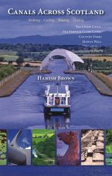Canals Across Scotland : Walking, Cycling, Boating, Visiting
