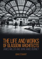 The Life and Works of Glasgow Architects : James Miller and John James Burnet