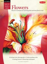 Oil and Acrylic: Flowers : Discover Techniques for Painting Fresh and Lively Floral Scenes