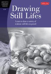 Drawing Still Lifes : Learn to Draw a Variety of Realistic Still Lifes in Pencil