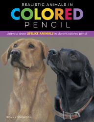 Realistic Animals in Colored Pencil : Learn to Draw Lifelike Animals in Vibrant Colored Pencil