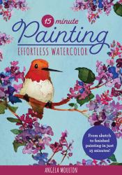 15-Minute Painting: Effortless Watercolor : From Sketch to Finished Painting in Just 15 Minutes!