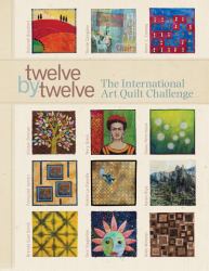 Twelve by Twelve : The International Art Quilt Challenge