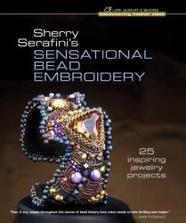 Sherry Serafini's Sensational Bead Embroidery : 25 Inspiring Jewelry Projects