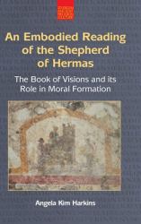 An Embodied Reading of the Shepherd of Hermas : The Book of Visions and Its Role in Moral Formation